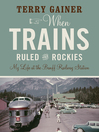 Cover image for When Trains Ruled the Rockies